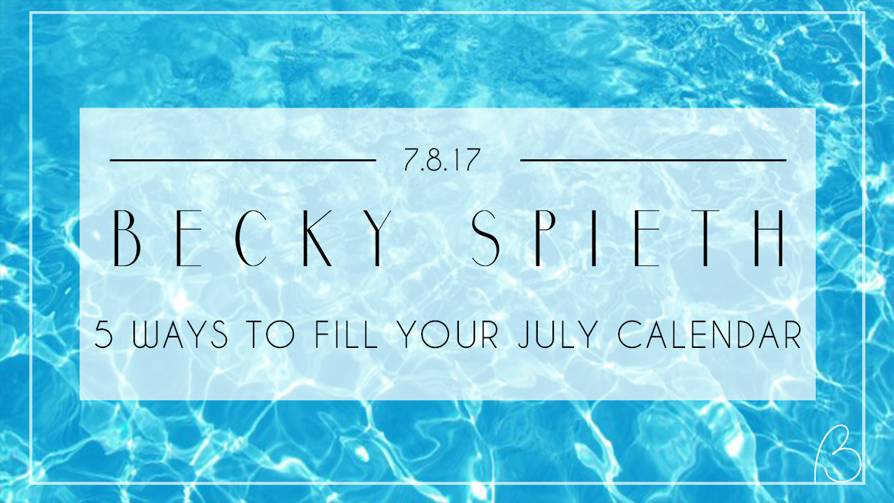 5 Ways to Fill Your July Calendar